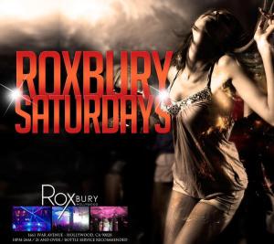 "Roxbury Nightclub Hollywood Saturdays"